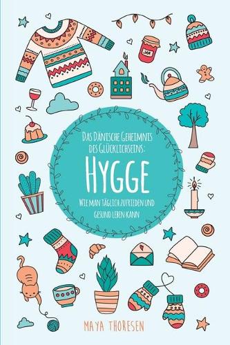 Hygge: Das Danische Geheimnis des Glucklichseins: Wie man taglich zufrieden und gesund leben kann (Paperback)