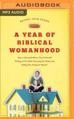 A Year of Biblical Womanhood: How a Liberated Woman Found Herself Sitting on Her Roof, Covering Her Head, and Calling Her Husband "Master" (CD-Audio)