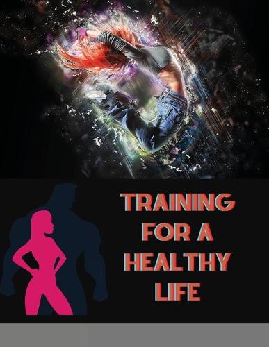 Training for a Healthy Life: A Daily Food and Fitness Journal (Paperback)
