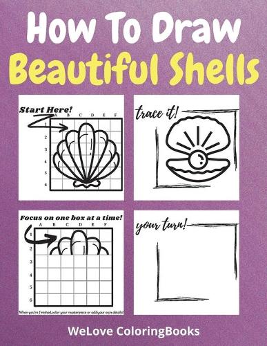 How To Draw Beautiful Shells: A Step-by-Step Drawing and Activity Book for Kids to Learn to Draw Beautiful Shells (Paperback)