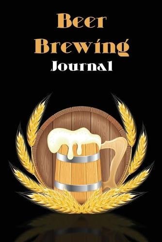 Beer Brewing Journal: The perfect Gift for Beer Lover (Paperback)