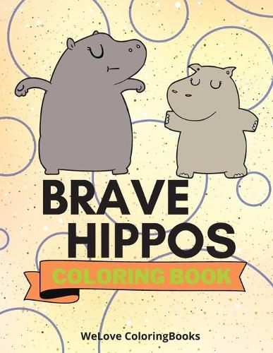Brave Hippos Coloring Book: Cute Hippos Coloring Book Adorable Hippos Coloring Pages for Kids 25 Incredibly Cute and Lovable Hippos (Paperback)