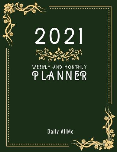 2021 Weekly and Monthly Planner: Practical Elegant Weekly and Monthly Planner, Large Size: 8.5" X 11" - 1 Year Organizer, January to December 2021 Agenda - Calendar Schedule - Appointment Notebook - Inspirational Quotes - Dark Green Cover (Paperback)
