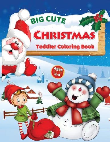 Big Cute Christmas Toddler Coloring Book: Ages 2-4 (Paperback)