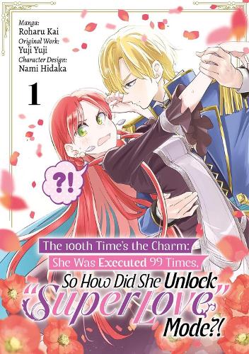 J-Novel Club The 100th Time’s The Charm, She Was Executed 99 Times, So How Did She Unlock “Super Love” Mode?! Volume 1 (Manga)