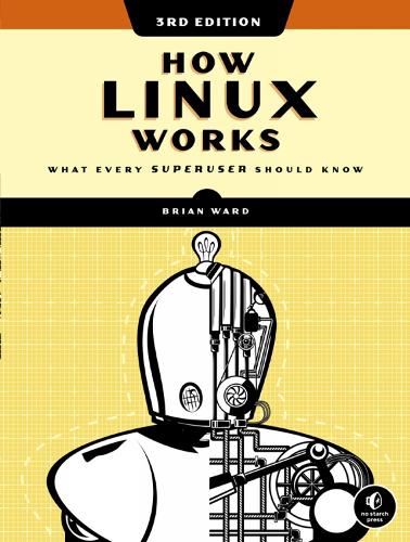 How Linux Works, 3rd Edition: What Every Superuser Should Know (Paperback)