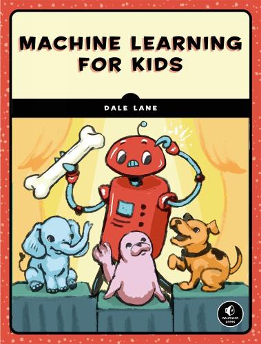 Machine Learning For Kids: A Playful Introduction to Artificial Intelligence (Paperback)