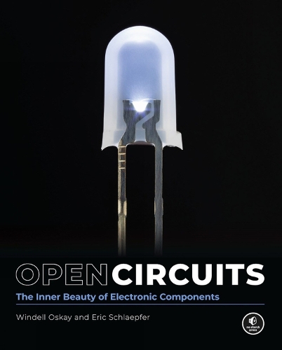 Open Circuits: The Inner Beauty of Electronic Components (Hardback)