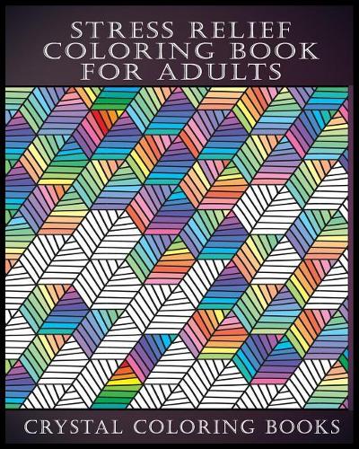Stress Relief Coloring Book For Adults by Crystal Coloring Books ...