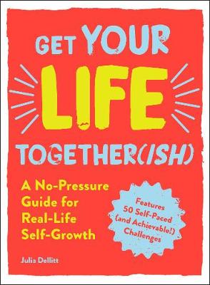 Get Your Life Together(ish): A No-Pressure Guide for Real-Life Self-Growth (Paperback)