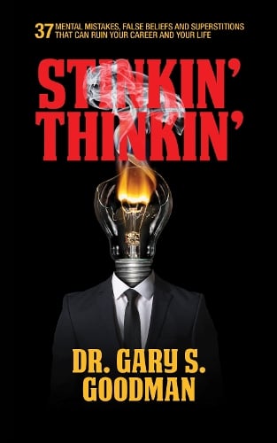 Stinkin' Thinkin': 37 Mental Mistakes, False Beliefs & Superstitions That Can Ruin Your Career & Your Life: 37 Mental Mistakes, False Beliefs & Superstitions That Can Ruin Your Career & Your Life (Paperback)