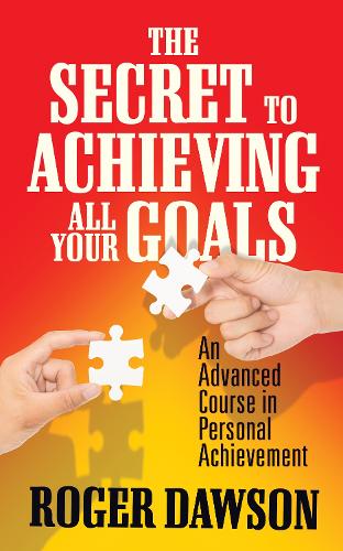 The Secret to Achieving All Your Goals: An Advanced Course in Personal Achievement (Paperback)