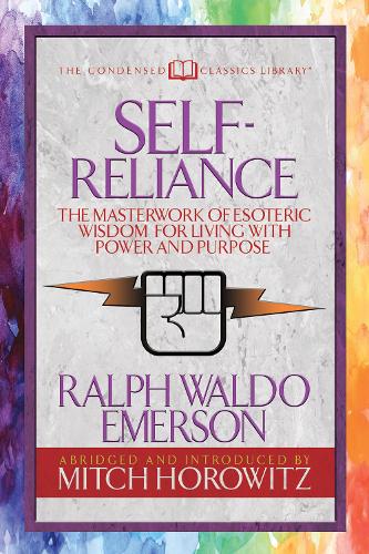 Self-Reliance (Condensed Classics): The Unparalleled Vision of Personal Power from America's Greatest Transcendental Philosopher (Paperback)