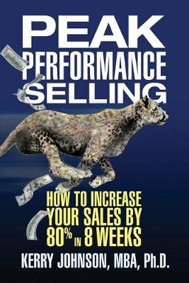 Peak Performance Selling: How to Increase Your Sales by 80% in 8 Weeks (Paperback)