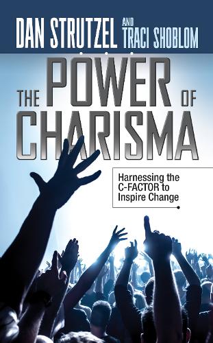 The Power of Charisma: Harnessing the C-Factor to Inspire Change (Paperback)
