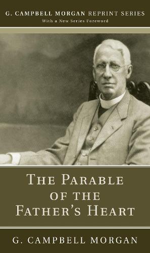 The Parable of the Father's Heart - G. Campbell Morgan Reprint (Paperback)