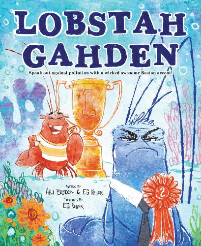 Lobstah Gahden: Speak out against pollution with a wicked awesome Boston accent! (Hardback)