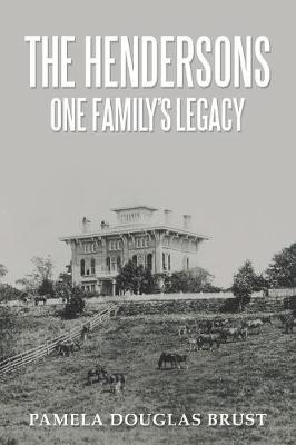 The Hendersons One Family's Legacy: Faith, Virtue, Loyalty Pioneers and Patriots (Paperback)
