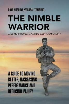 The Nimble Warrior: A Guide to Moving Better, Increasing Performance and Reducing Injury (Paperback)