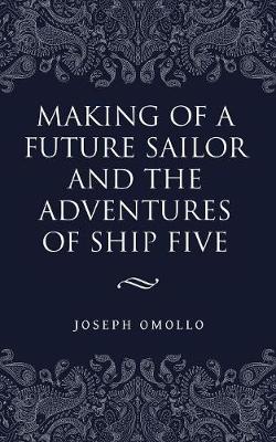Making of a Future Sailor and the Adventures of Ship Five (Paperback)