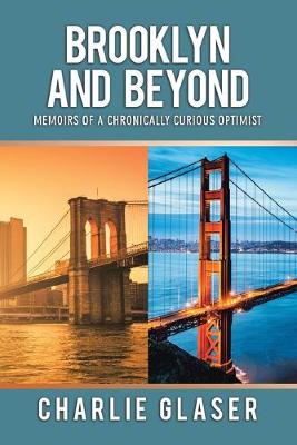 Brooklyn and Beyond: Memoirs of a Chronically Curious Optimist (Paperback)