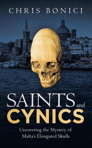 Saints and Cynics: Uncovering the Mystery of Malta's Elongated Skulls (Paperback)