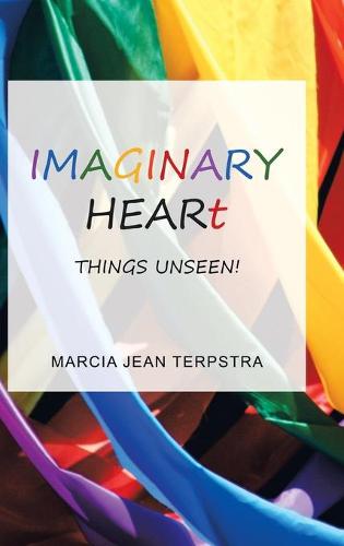 Imaginary Heart: Things Unseen! (Hardback)