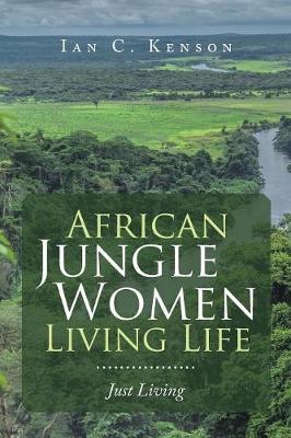African Jungle Women Living Life: Just Living (Paperback)