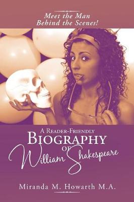 A Reader-Friendly Biography of William Shakespeare: Meet the Man Behind the Scenes! (Paperback)