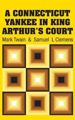 A Connecticut Yankee in King Arthur's Court (Hardback)