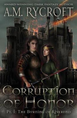 Corruption of Honor, Pt. 1: The Burning of Riverend - Fall of Kingdoms Series I 1 (Paperback)