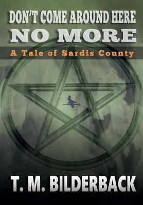 Don't Come Around Here No More - A Tale of Sardis County - Tales of Sardis County 1 (Hardback)