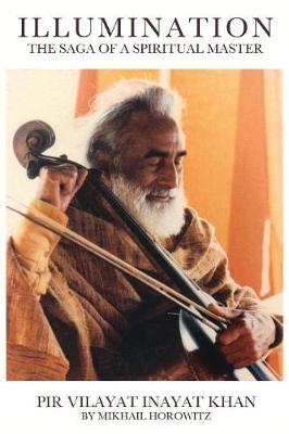 Illumination: The Saga of a Spiritual Master: Pir Vilayat Inayat Khan (Paperback)