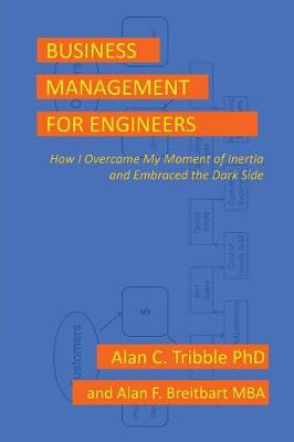 Business Management for Engineers: How I Overcame My Moment of Inertia and Embraced the Dark Side (Paperback)