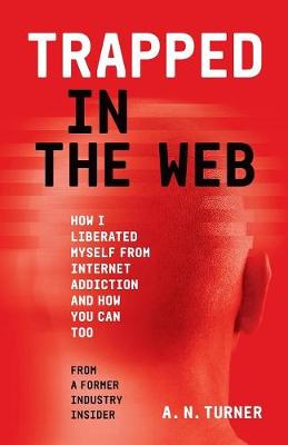 Trapped In The Web: How I Liberated Myself From Internet Addiction And How You Can Too (Paperback)