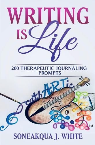 Writing Is Life: 200 Therapeutic Journaling Prompts (Paperback)