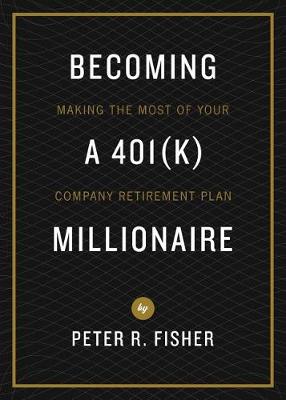 Becoming a 401(k) Millionaire: Making the Most of Your Company Retirement Plan (Paperback)