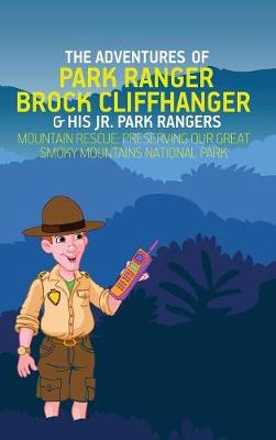 The Adventures of Park Ranger Brock Cliffhanger & His Jr. Park Rangers: Mountain Rescue: Preserving Our Great Smoky Mountains National Park - Adventures of Park Ranger Brock Cliffhanger 2 (Hardback)