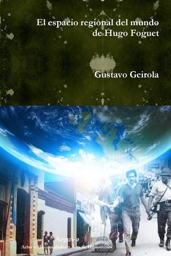 El Espacio Regional del Mundo de Hugo Foguet (Paperback)