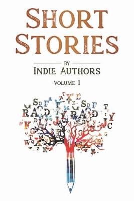 Short Stories by Indie Authors: Volume 1 (Paperback)