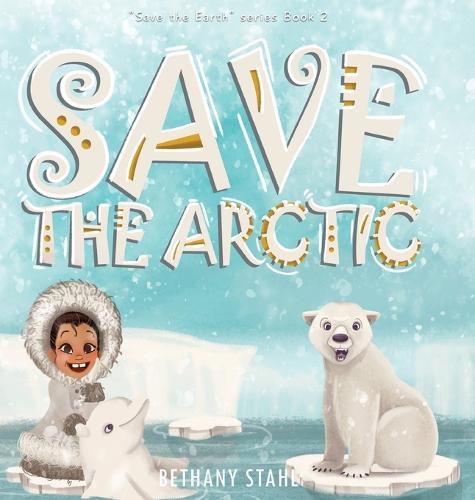 Save the Arctic - Save the Earth 2 (Hardback)