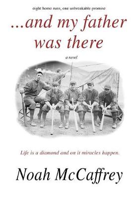 And My Father Was There: Eight Home Runs, One Unbreakable Promise. (Hardback)