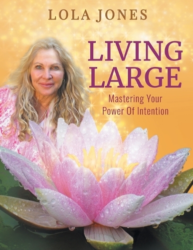 Living Large: Mastering Your Power Of Intention: (formerly titled Watch Where You Point That Thing) (Paperback)