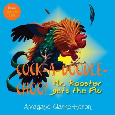 Cock-A-Doodle-Choo!: Mr. Rooster Gets the Flu (Paperback)