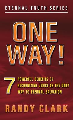 One Way!: 7 Powerful Benefits Of Recognizing Jesus As The Only Way To Eternal Salvation - Eternal Truth 3 (Paperback)
