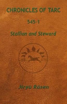 Chronicles of Tarc 545-1: Stallion and Steward (Paperback)