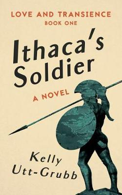 Ithaca's Soldier - Love and Transience 1 (Paperback)