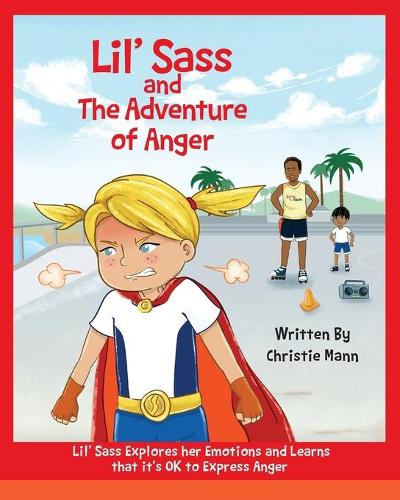 Lil' Sass and the Adventure of Anger: Lil' Sass Explores Her Emotions and Learns That It's Ok to Express Anger (Paperback)