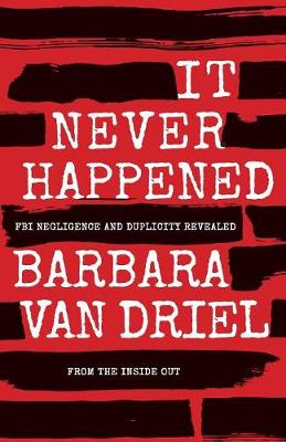 It Never Happened: FBI Negligence and Duplicity Revealed from the Inside Out (Paperback)
