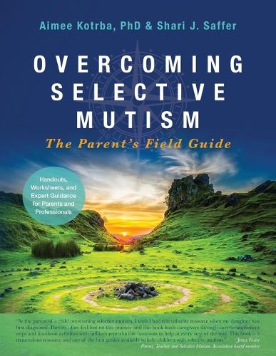 Overcoming Selective Mutism: The Parent's Field Guide (Paperback)